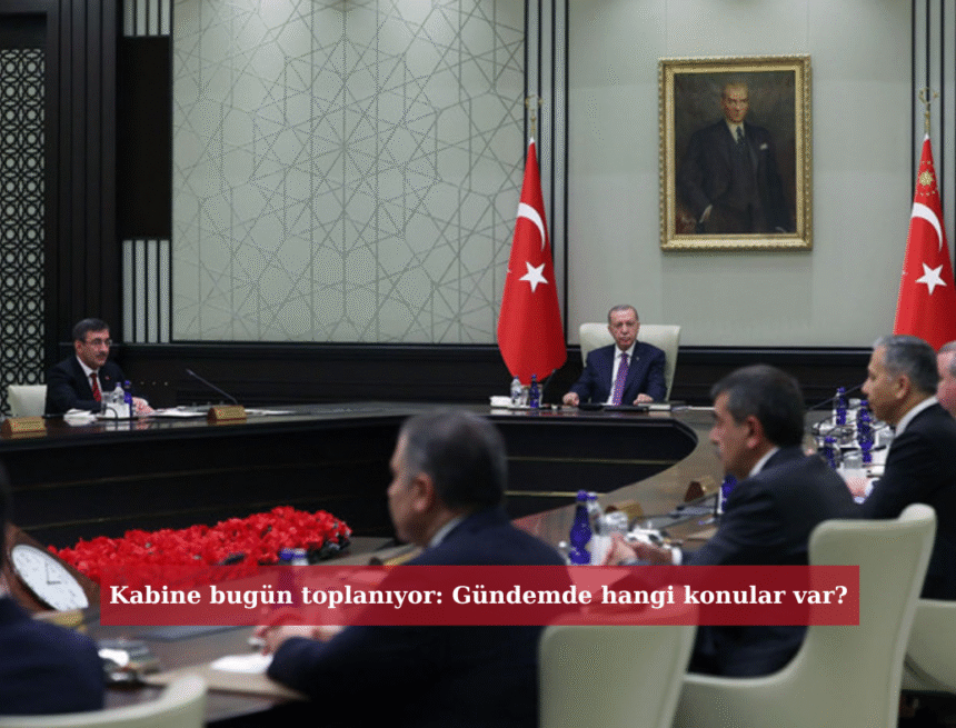 Editör kopyası (3) Kabine bugün toplanıyor: Gündemde hangi konular var?