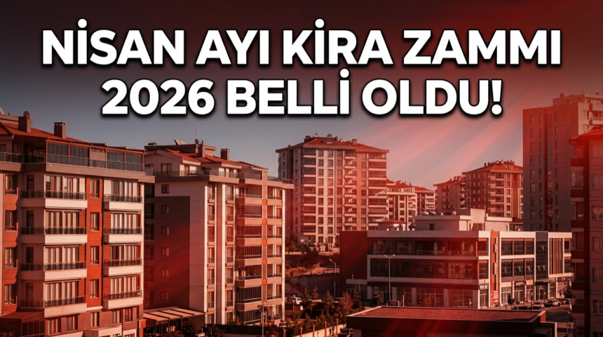 2026 nisan kira zam oranı