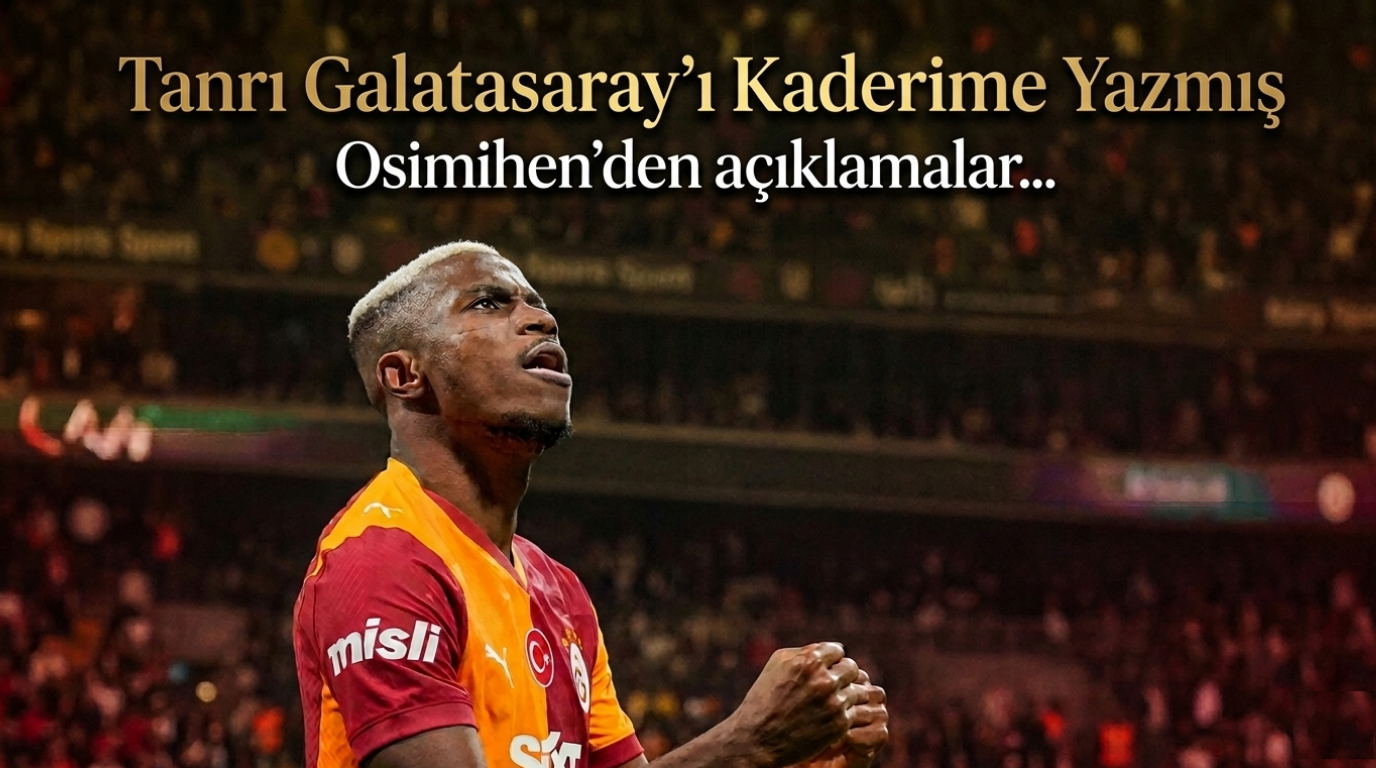 Osimhen: Tanrı Galatasaray’ı Kaderime Yazmış