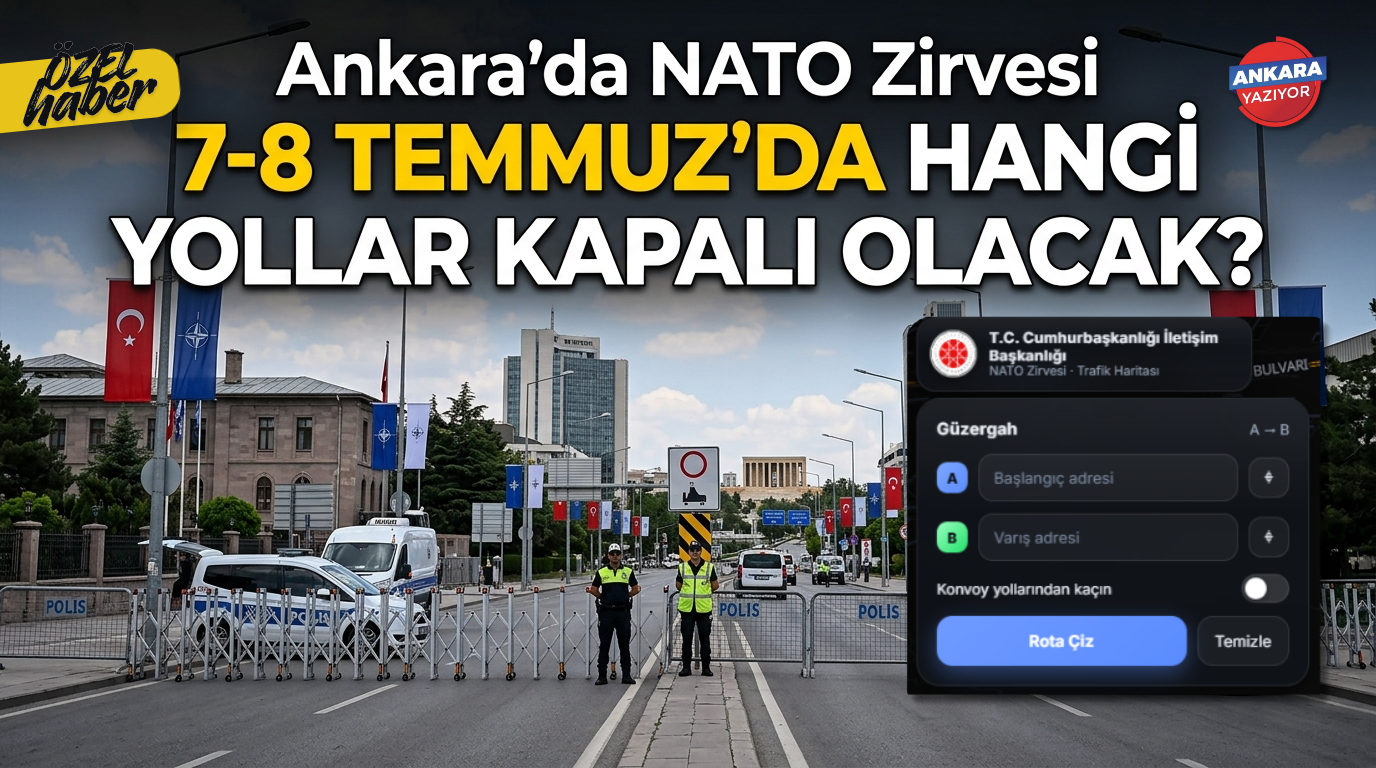 Ankara’da NATO Zirvesi 7-8 Temmuz’da Hangi Yollar Kapalı Olacak?