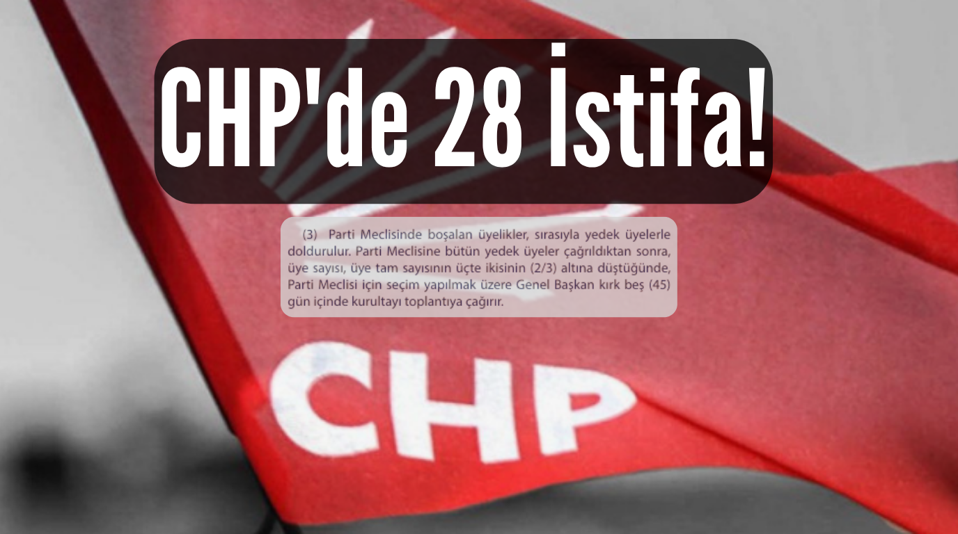 CHP’de 57 Parti Meclisi üyesinden 28’i İstifa Etti