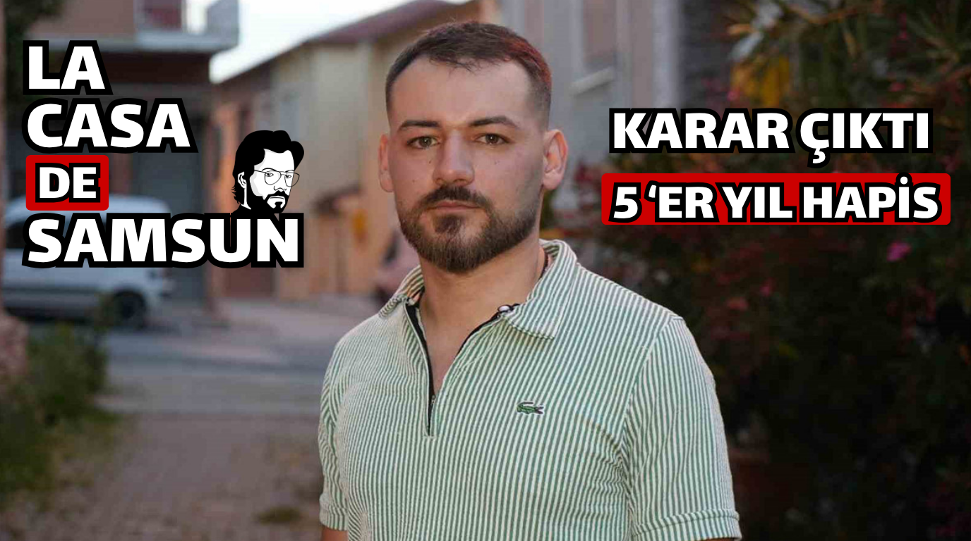“La Casa De Samsun” Olayında Mahkumiyet Kararı