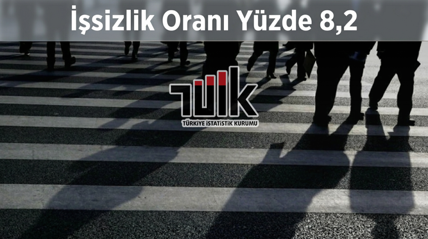 TÜİK Nisan Ayı Verilerini Açıkladı: İşsizlik Oranı Yüzde 8,2 Oldu