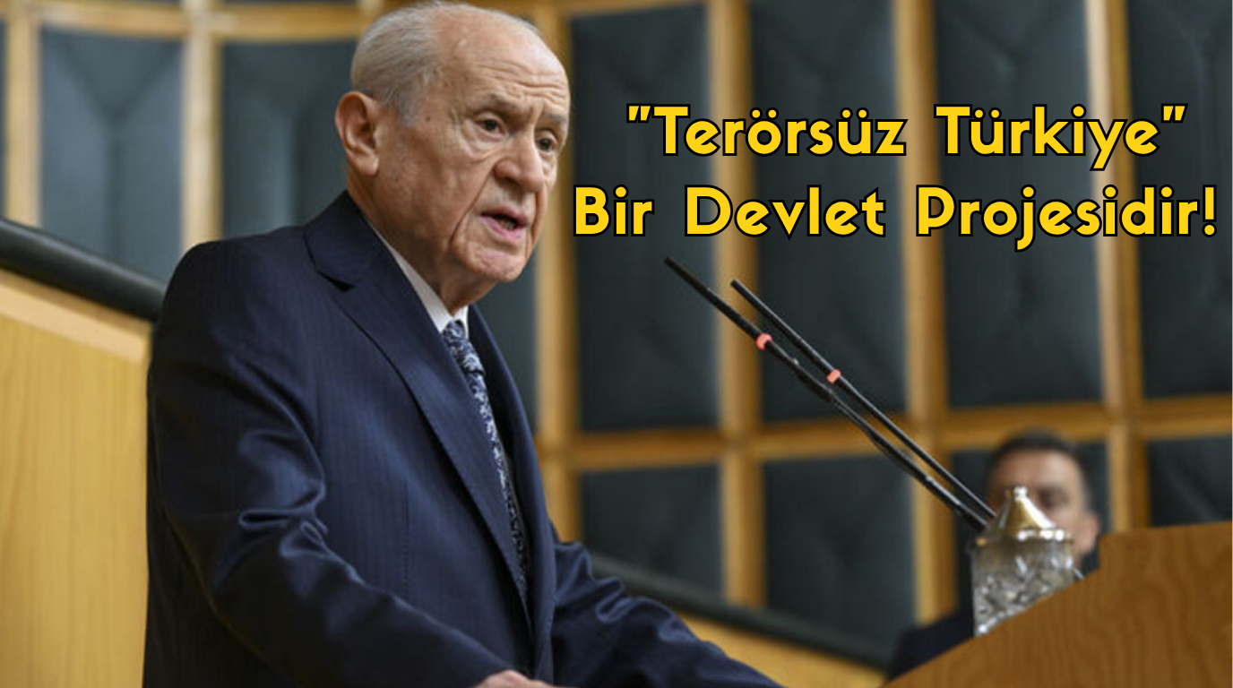 Bahçeli; “Terörsüz Türkiye” Bir Devlet Projesidir